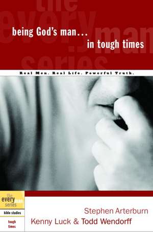 Being God's Man in Tough Times de Stephen Arterburn