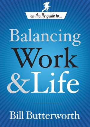 Balancing Work and Life de Bill Butterworth