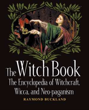 The Witch Book: The Encyclopedia of Witchcraft, Wicca and Neo-paganism de Raymond Buckland