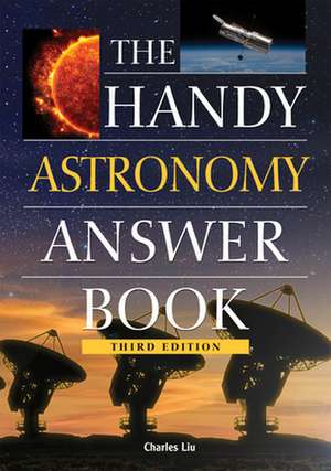 The Handy Astronomy Answer Book de Charles Liu