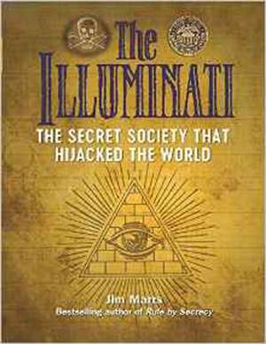 The Illuminati: The Secret Society That Hijacked The World de Jim Marrs