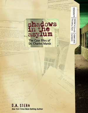 Shadows in the Asylum: The Case Files of Dr. Charles Marsh de D. A. Stern