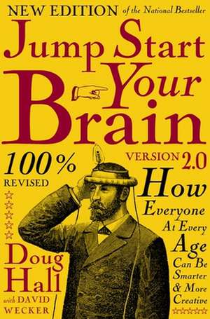 Jump Start Your Brain v2.0: How Everyone at Every Age Can Be Smarter and More Creative de Doug Hall