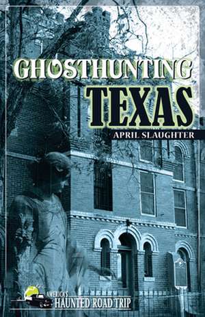 Ghosthunting Texas de April Slaughter