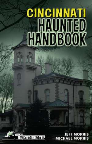 Cincinnati Haunted Handbook de Jeff Morris