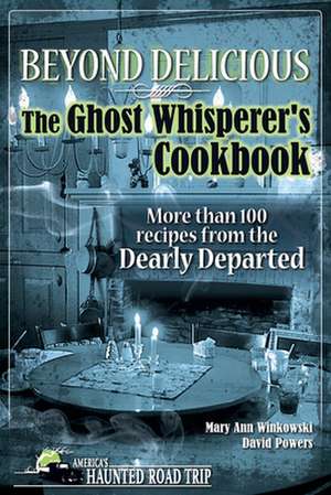 Beyond Delicious: More Than 100 Recipes from the Dearly Departed de Mary Ann Winkowski