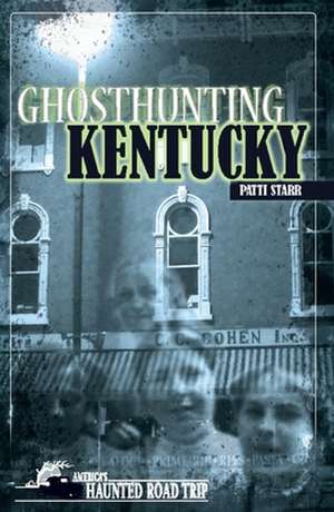 Ghosthunting Kentucky de Patti Starr