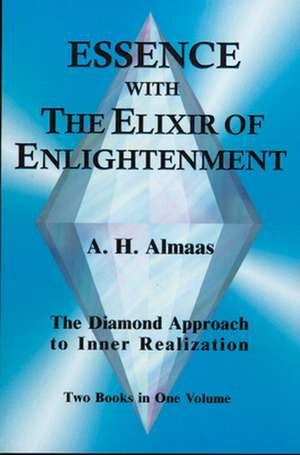 Essence with the Elixir of Enlightenment: The Diamond Approach to Inner Realization de A. H. Almaas