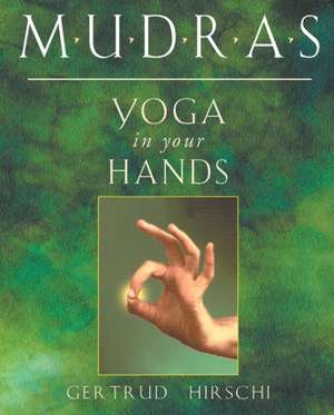 Mudras - Yoga in Your Hands: Twentieth-Century Magus de Gertrud Hirschi