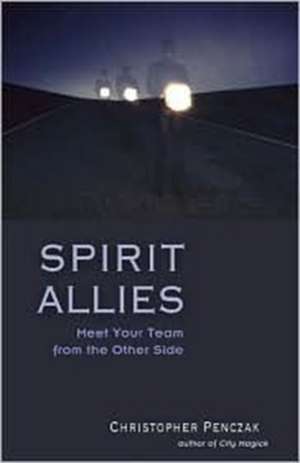 Spirit Allies: Meet Your Team from the Other Side de Christopher Penczak