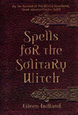 Spells for the Solitary Witch de Eileen Holland