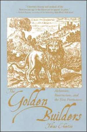 The Golden Builders: Alchemists, Rosicrucians, and the First Freemasons de Tobias Churton