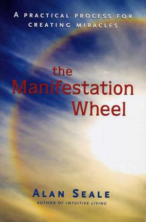 The Manifestation Wheel de Alan Seale