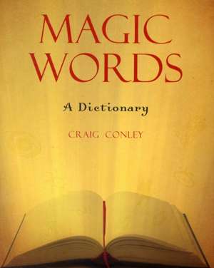 Magic Words: A Dictionary de Craig Conley