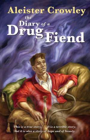 The Diary of a Drug Fiend: Discover Your Birth and Year Cards and Uncover Your Destiny de Aleister Crowley