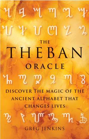 The Theban Oracle: Discover the Magic of the Ancient Alphabet That Changes Lives de Greg Jenkins