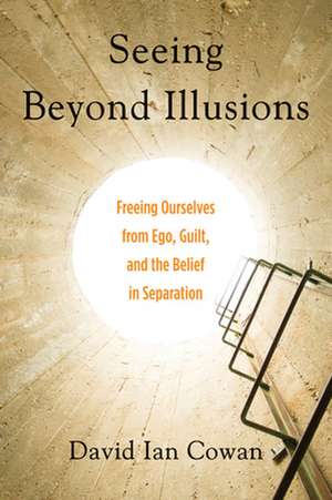 Seeing Beyond Illusions de David Ian Cowan