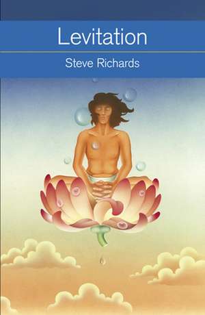 Levitation: What It Is, How It Works, How to Do It de Steve Richards