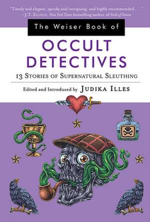 The Weiser Book of Occult Detectives de Judika Illes