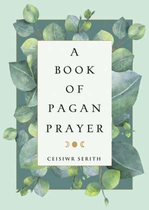 A Book of Pagan Prayer de Ceisiwr Serith