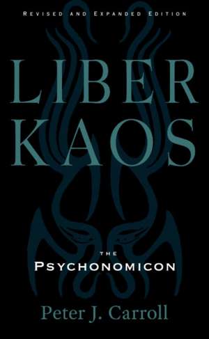 Liber Kaos: Chaos Magic for the Pandaemonaeon (Revised and Expanded Edition) de Peter J. Carroll