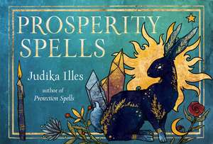 Prosperity Spells: Magic to Attract Wealth, Good Fortune, and Luck (36 Full-Color, Gilt-Edged Cards) de Judika Illes