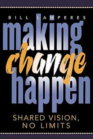 Making Change Happen de Bill Lamperes