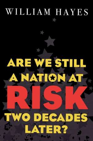 Are We Still a Nation at Risk Two Decades Later? de William Hayes