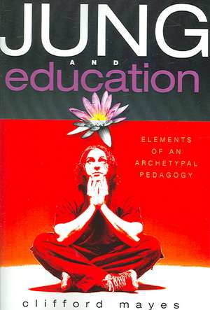 Jung and Education de Clifford Mayes