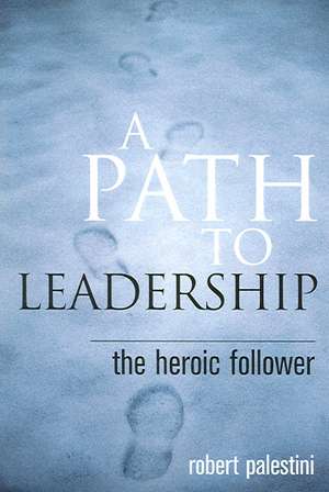 A Path to Leadership de Robert Palestini