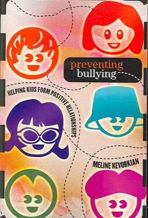 Preventing Bullying: Helping Kids Form Positive Relationships de Meline M. Kevorkian