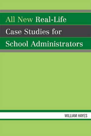 All New Real-Life Case Studies for School Administrators de William Hayes