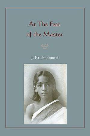 At the Feet of the Master: The Three Steps to Successful Stock Trading de Jiddu Krishnamurti