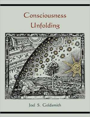 Consciousness Unfolding de Joel S. Goldsmith