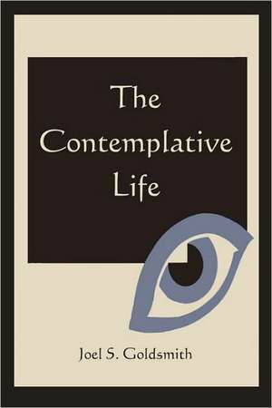 The Contemplative Life de Joel S. Goldsmith