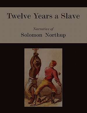 Twelve Years a Slave. Narrative of Solomon Northup [Illustrated Edition] de Solomon Northup