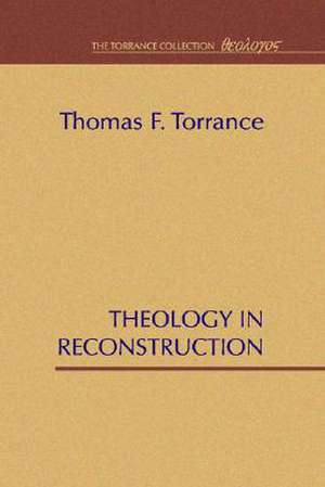 Theology in Reconstruction de Thomas F. Torrance