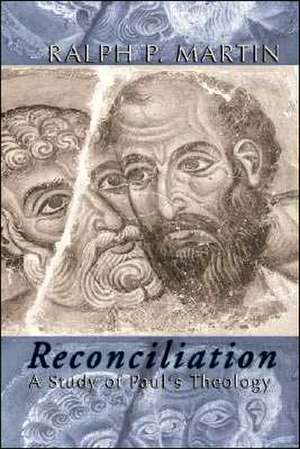 Reconciliation: A Study of Paul's Theology de Ralph P. Martin