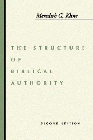 The Structure of Biblical Authority de Meredith G. Kline