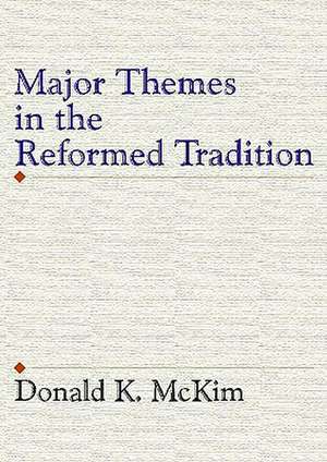 Major Themes in the Reformed Tradition de Donald K. McKim