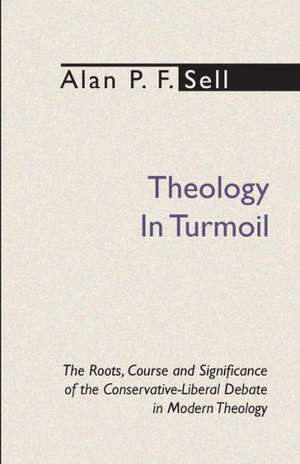 Theology in Turmoil de Alan P. F. Sell