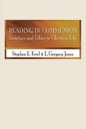 Reading in Communion: Scripture and Ethics in Christian Life de Stephen E. Fowl