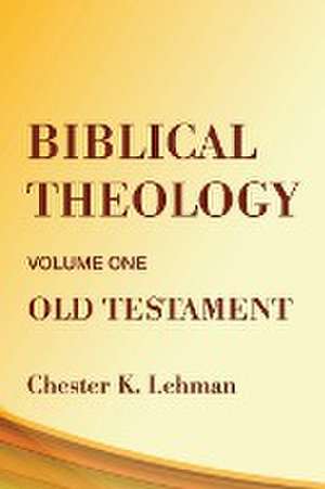 Biblical Theology de Chester Lehman