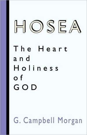 Hosea: The Heart and Holiness of God de G. Campbell Morgan