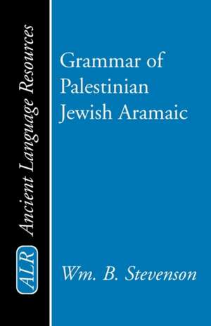 Grammar of Palestinian Jewish Aramaic de William B. Stevenson