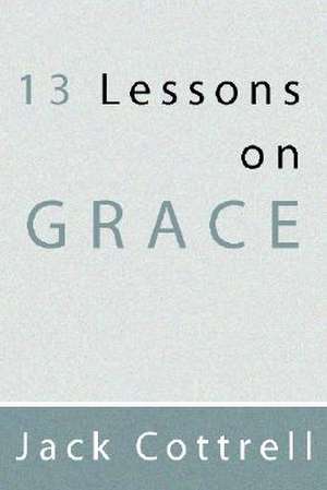 13 Lessons on Grace de Jack Cottrell