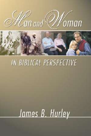 Man and Woman in Biblical Perspective de James B. Hurley