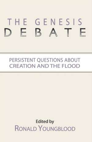 The Genesis Debate: Persistent Questions about Creation and the Flood de Ronald Youngblood