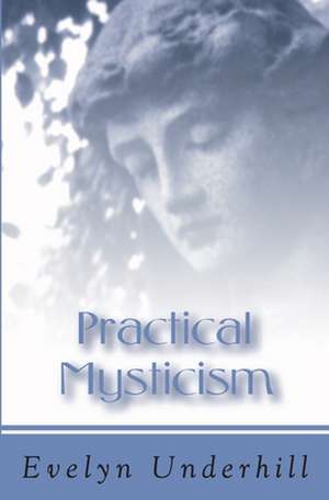 Practical Mysticism de Evelyn Underhill