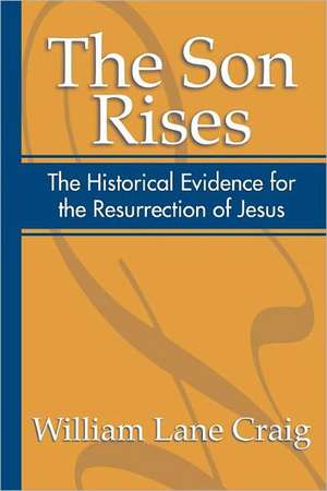 The Son Rises: Historical Evidence for the Resurrection of Jesus de William Lane Craig